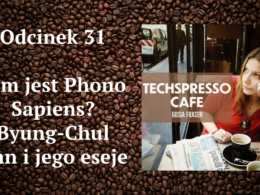 31 odcinek TECHSPRESSO.CAFE - Byung-Chul Han i jego filozofia